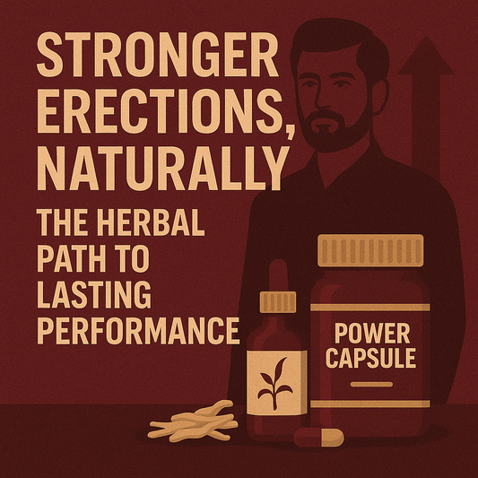 Stronger Erections, Naturally: The Herbal Path to Lasting Performance